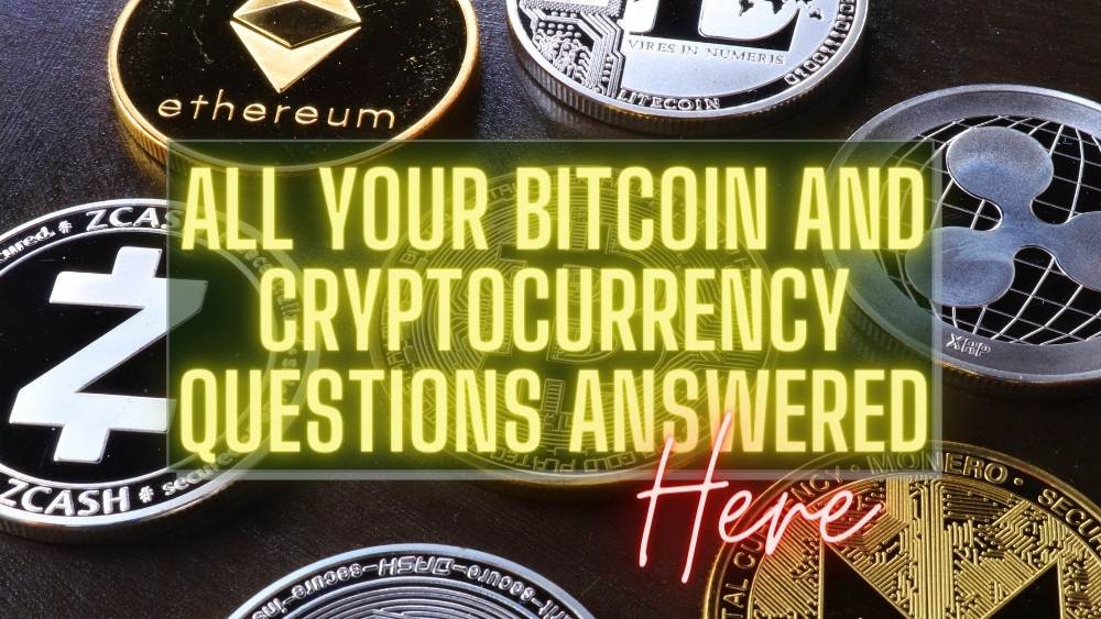 All Your Bitcoin and Cryptocurrency Questions Answered