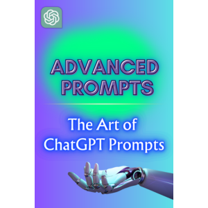 ADVANCED PROMPTS: The Art of ChatGPT Prompts!
